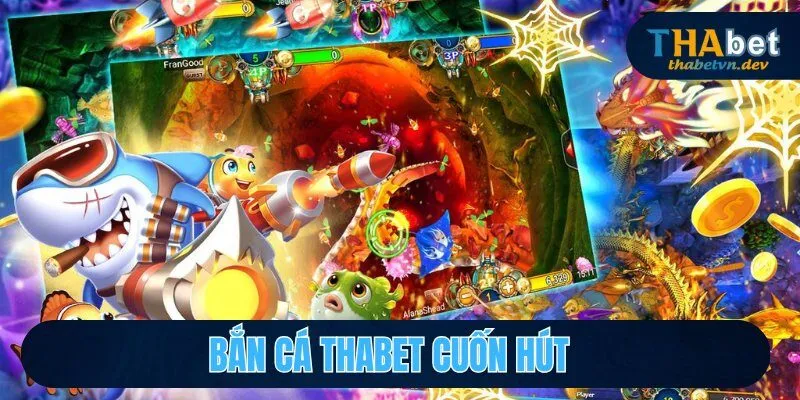 Bắn cá tại THABET rất cuốn hút