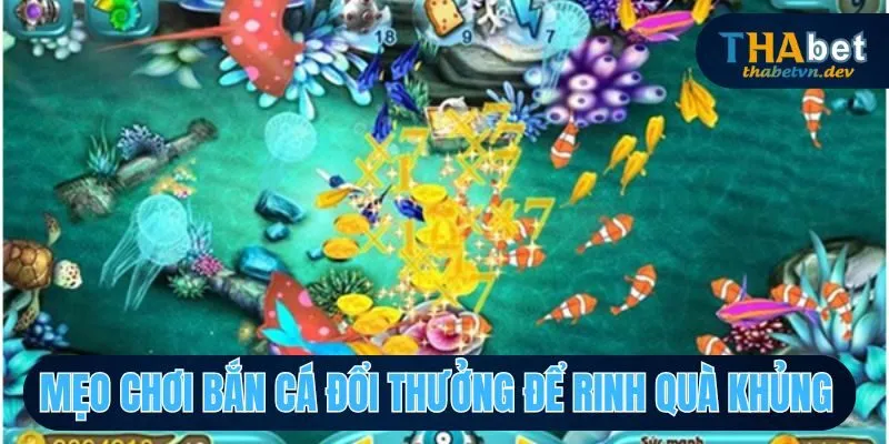 Bắn Cá Đổi Thưởng Cơ Hội Chinh Phục Giải Thưởng Tại THABET 4 Những tips tham gia bắn cá đổi thưởng thắng bất bại