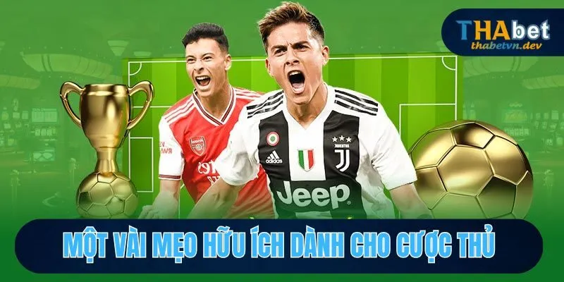 Kèo Chấp THABET - Khám Phá Xu Hướng Cá Cược Đỉnh Cao 4 Một vài mẹo hữu ích dành cho cược thủ