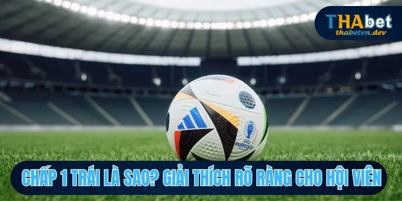 Chấp 1 trái là sao
