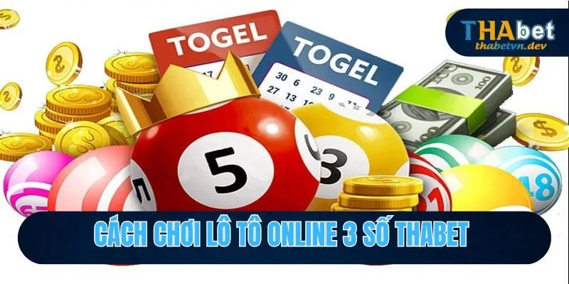 Chơi Lô Tô Online Tại Nhà Cái Uy Tín Thabet Nhất Năm 2026 4 Cách chơi lô tô online 3 số Thabet