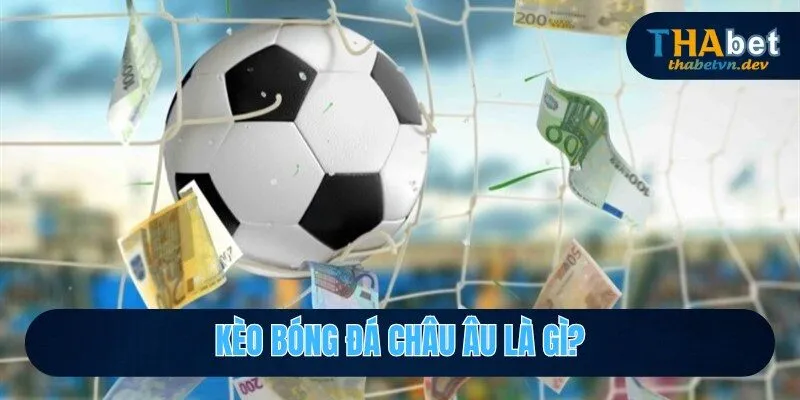Khái niệm kèo bóng đá châu âu