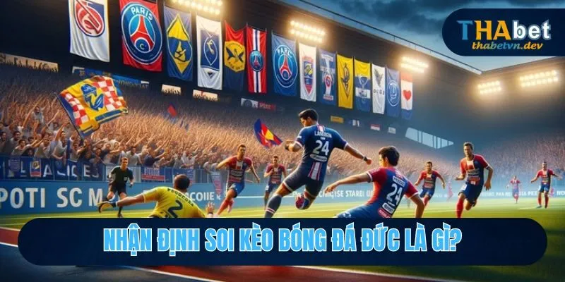 Cùng Thabet Nhận Định Soi Kèo Bóng Đá Đức Và Góc Nhìn Toàn Cảnh 2026 2 Nhận định soi kèo bóng đá đức là gì?