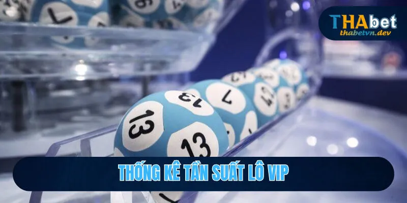 Soi Cầu Lô Vip - Tổng Hợp Phương Pháp Chắc Thắng 99% Tại Thabet 3 Thống kê tần suất tăng tỷ lệ thắng